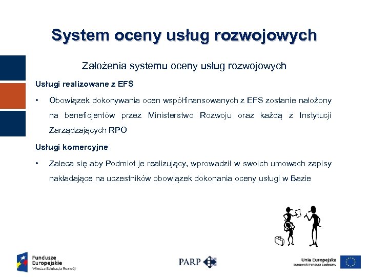 System oceny usług rozwojowych Założenia systemu oceny usług rozwojowych Usługi realizowane z EFS •