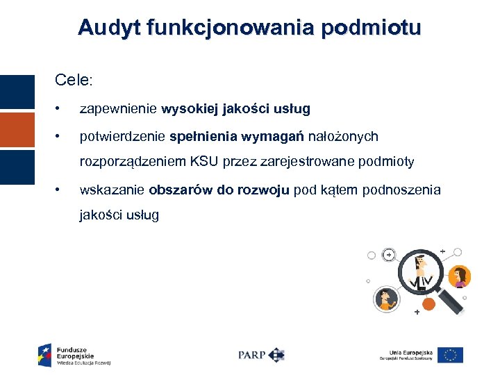 Audyt funkcjonowania podmiotu Cele: • zapewnienie wysokiej jakości usług • potwierdzenie spełnienia wymagań nałożonych