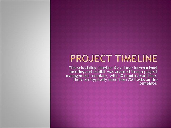 This scheduling timeline for a large international meeting and exhibit was adapted from a