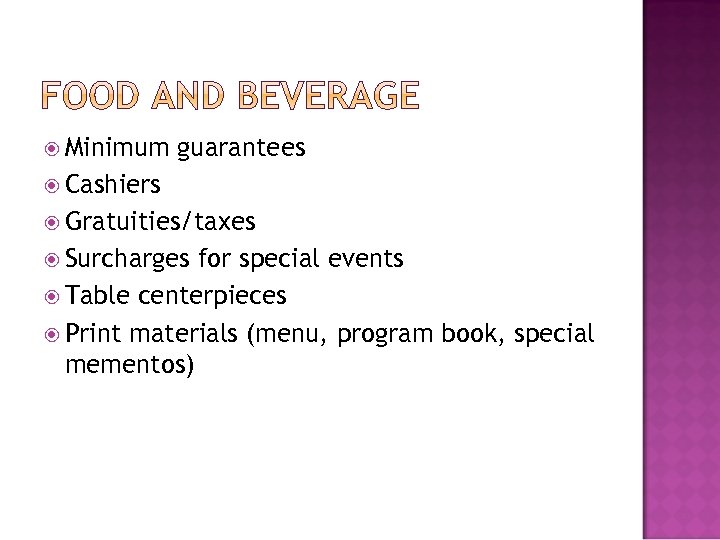  Minimum guarantees Cashiers Gratuities/taxes Surcharges for special events Table centerpieces Print materials (menu,