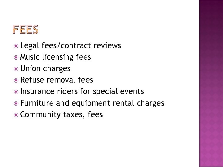  Legal fees/contract reviews Music licensing fees Union charges Refuse removal fees Insurance riders