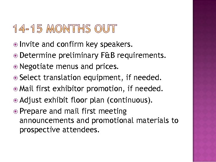  Invite and confirm key speakers. Determine preliminary F&B requirements. Negotiate menus and prices.