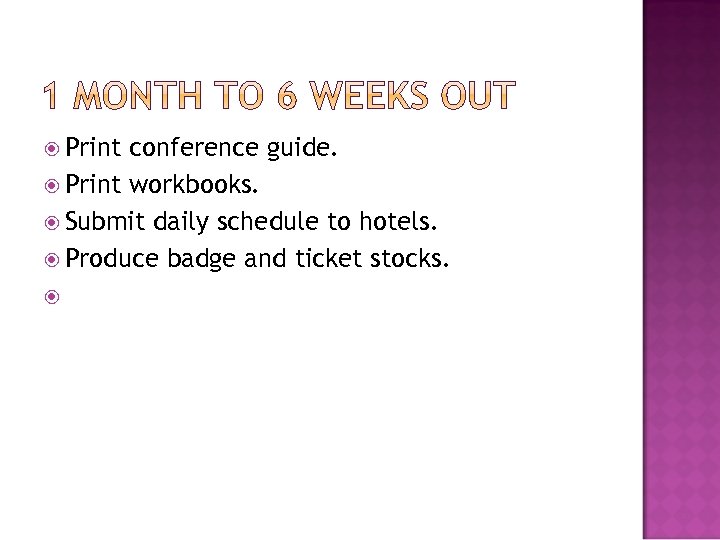  Print conference guide. Print workbooks. Submit daily schedule to hotels. Produce badge and