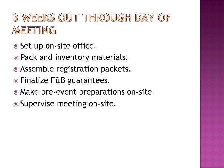  Set up on-site office. Pack and inventory materials. Assemble registration packets. Finalize F&B