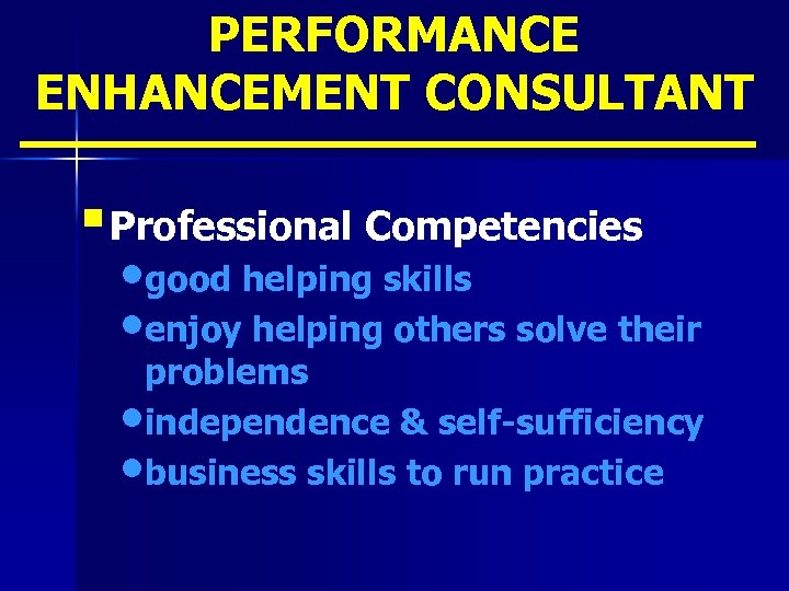 PERFORMANCE ENHANCEMENT CONSULTANT § Professional Competencies • good helping skills • enjoy helping others