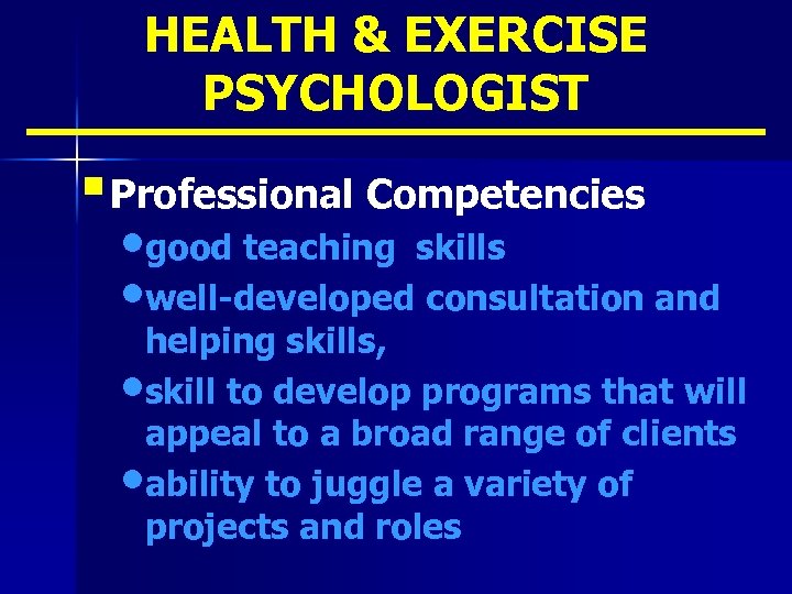 HEALTH & EXERCISE PSYCHOLOGIST § Professional Competencies • good teaching skills • well-developed consultation