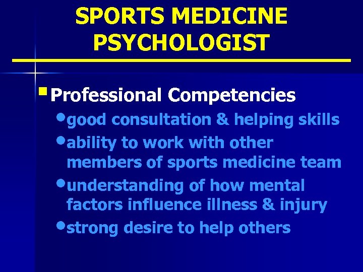 SPORTS MEDICINE PSYCHOLOGIST § Professional Competencies • good consultation & helping skills • ability