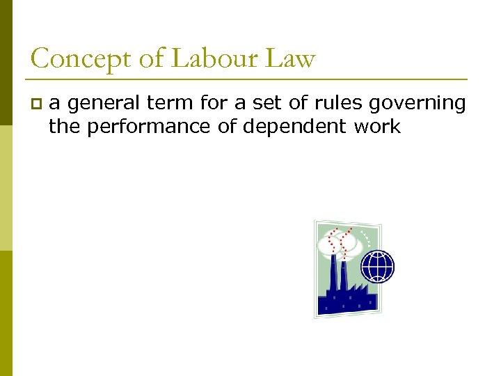 Concept of Labour Law p a general term for a set of rules governing