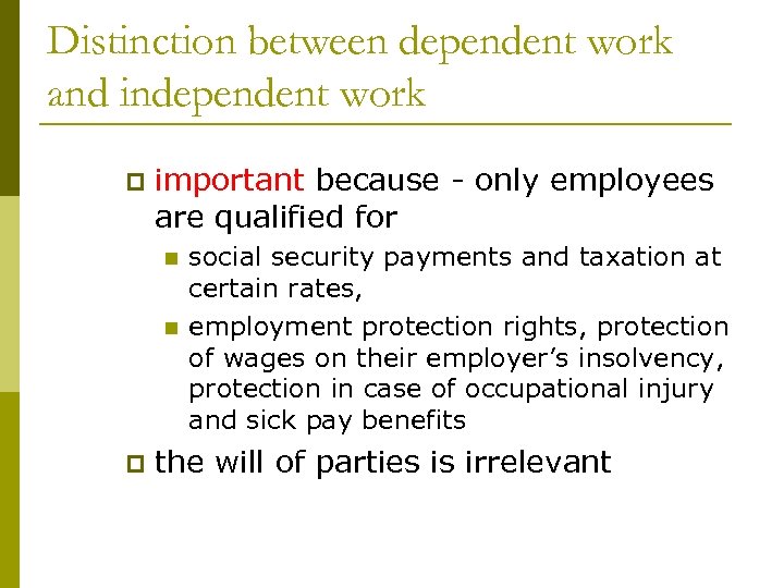Distinction between dependent work and independent work p important because - only employees are