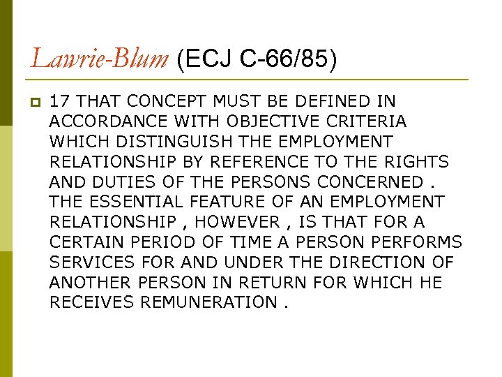 Lawrie-Blum (ECJ C-66/85) p 17 THAT CONCEPT MUST BE DEFINED IN ACCORDANCE WITH OBJECTIVE