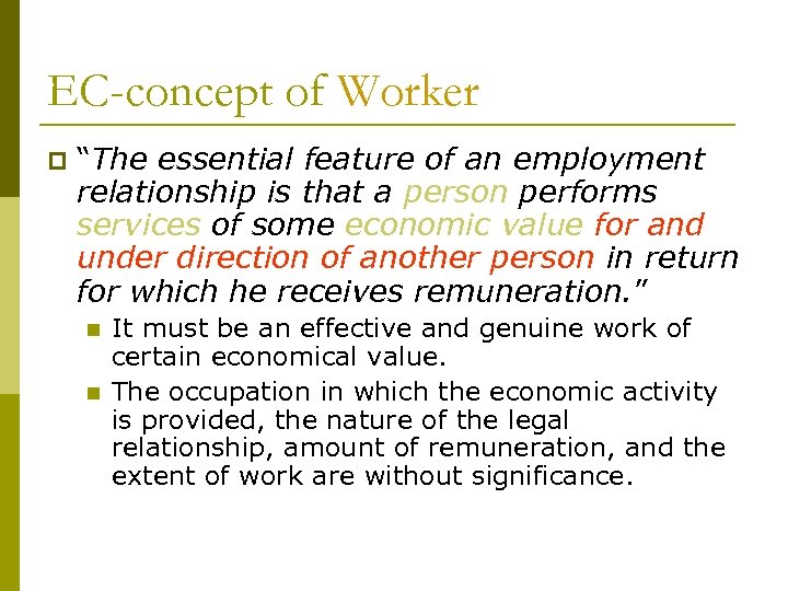 EC-concept of Worker p “The essential feature of an employment relationship is that a