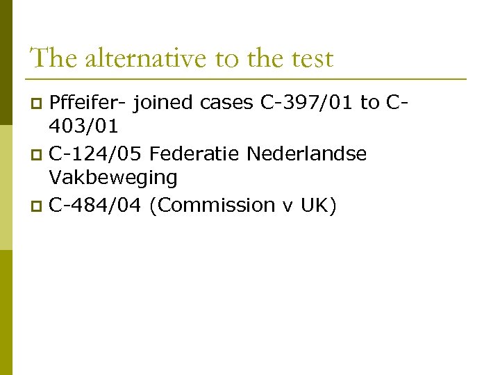 The alternative to the test Pffeifer- joined cases C-397/01 to C 403/01 p C-124/05