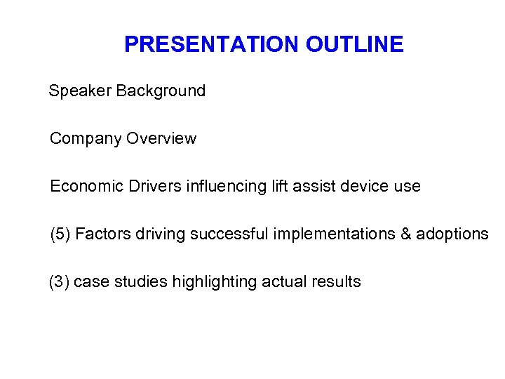 PRESENTATION OUTLINE Speaker Background Company Overview Economic Drivers influencing lift assist device use (5)