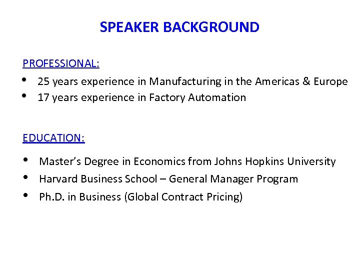 SPEAKER BACKGROUND PROFESSIONAL: • • 25 years experience in Manufacturing in the Americas &