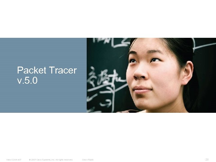 Packet Tracer v. 5. 0 New CCNA 407 © 2007 Cisco Systems, Inc. All