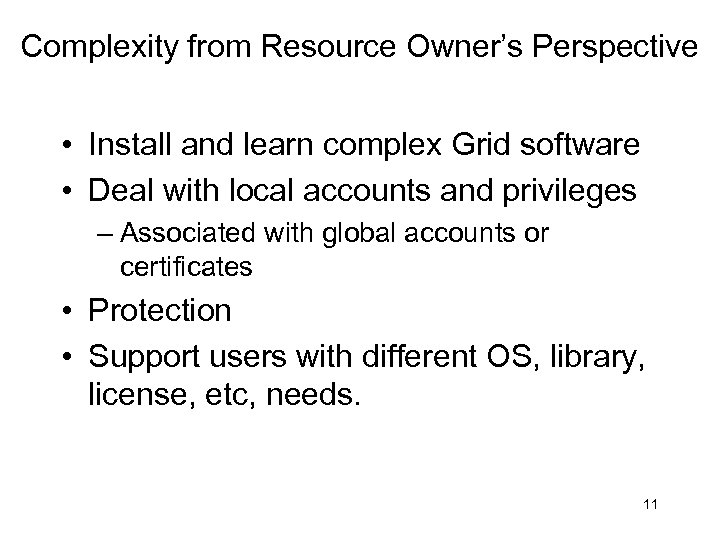 Complexity from Resource Owner’s Perspective • Install and learn complex Grid software • Deal
