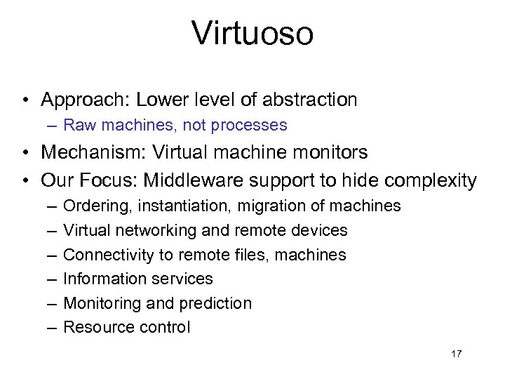 Virtuoso • Approach: Lower level of abstraction – Raw machines, not processes • Mechanism: