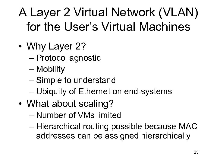 A Layer 2 Virtual Network (VLAN) for the User’s Virtual Machines • Why Layer