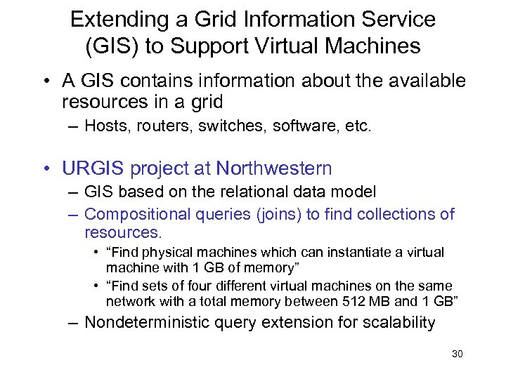 Extending a Grid Information Service (GIS) to Support Virtual Machines • A GIS contains