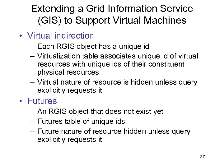 Extending a Grid Information Service (GIS) to Support Virtual Machines • Virtual indirection –