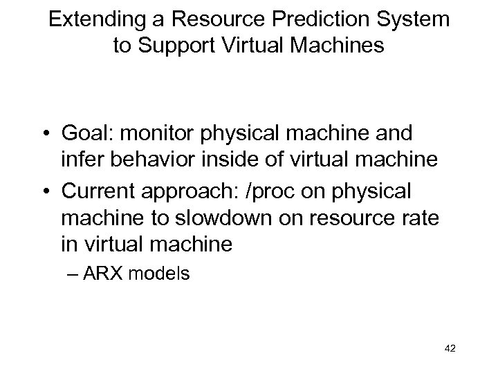 Extending a Resource Prediction System to Support Virtual Machines • Goal: monitor physical machine