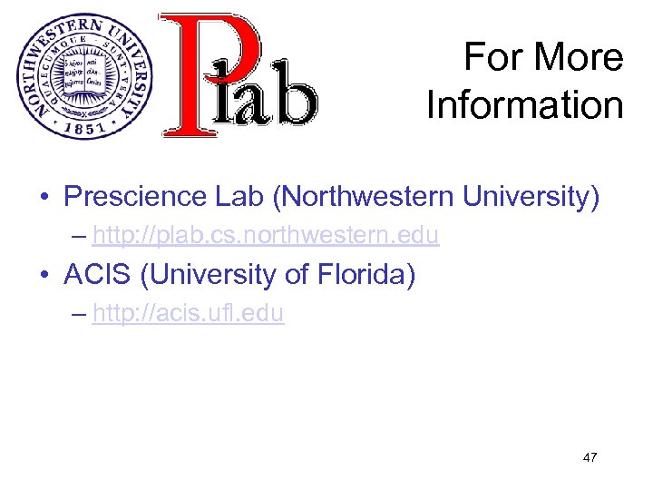 For More Information • Prescience Lab (Northwestern University) – http: //plab. cs. northwestern. edu