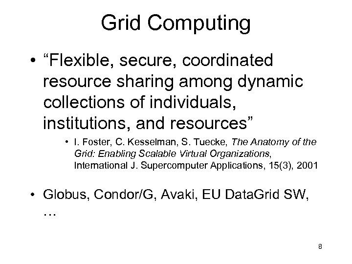 Grid Computing • “Flexible, secure, coordinated resource sharing among dynamic collections of individuals, institutions,