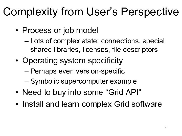 Complexity from User’s Perspective • Process or job model – Lots of complex state: