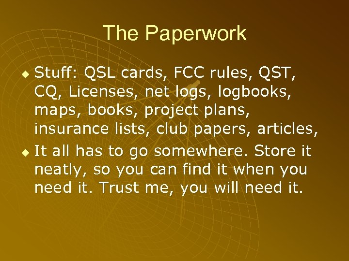 The Paperwork Stuff: QSL cards, FCC rules, QST, CQ, Licenses, net logs, logbooks, maps,