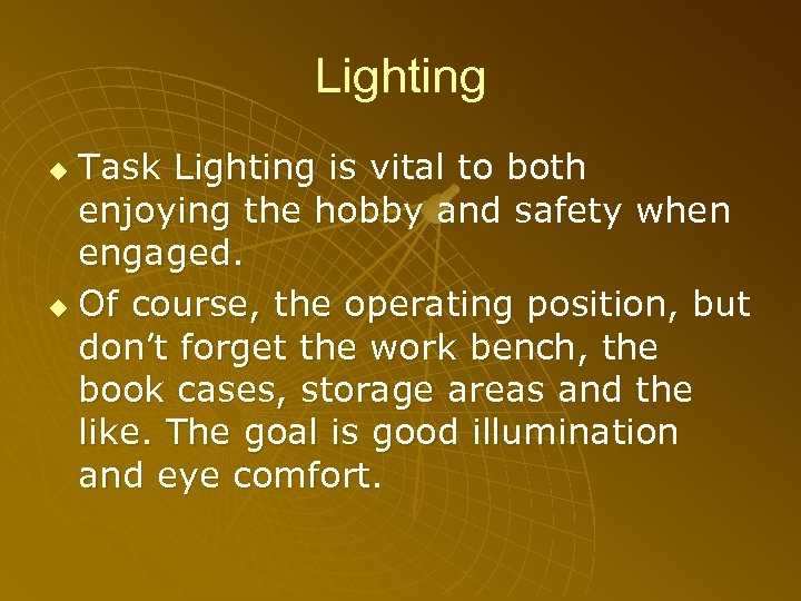 Lighting Task Lighting is vital to both enjoying the hobby and safety when engaged.