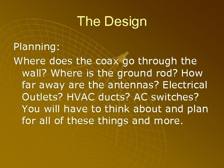 The Design Planning: Where does the coax go through the wall? Where is the