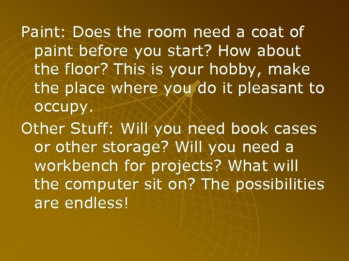 Paint: Does the room need a coat of paint before you start? How about