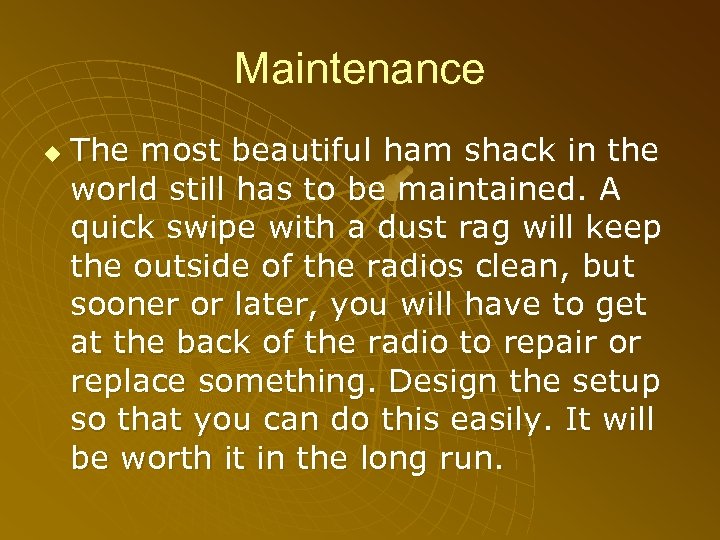 Maintenance u The most beautiful ham shack in the world still has to be