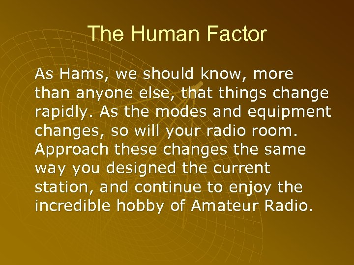 The Human Factor As Hams, we should know, more than anyone else, that things