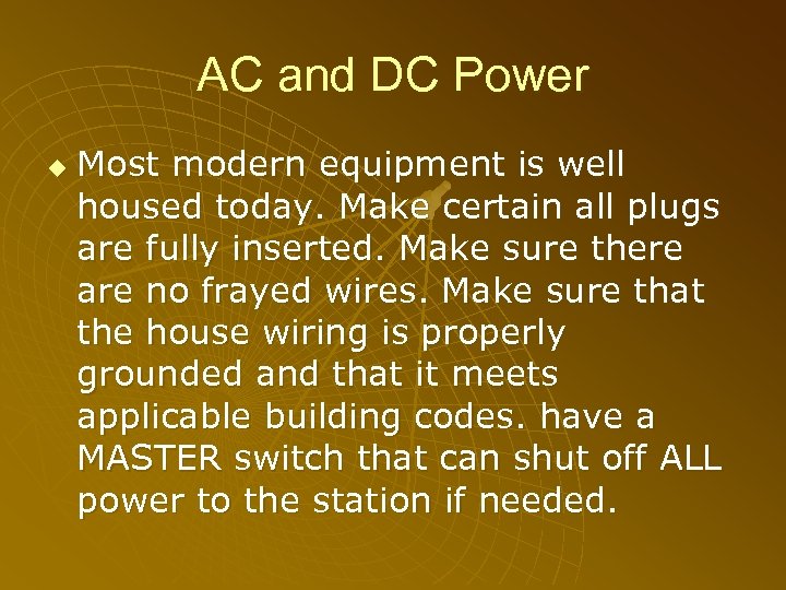 AC and DC Power u Most modern equipment is well housed today. Make certain