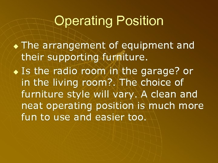 Operating Position The arrangement of equipment and their supporting furniture. u Is the radio