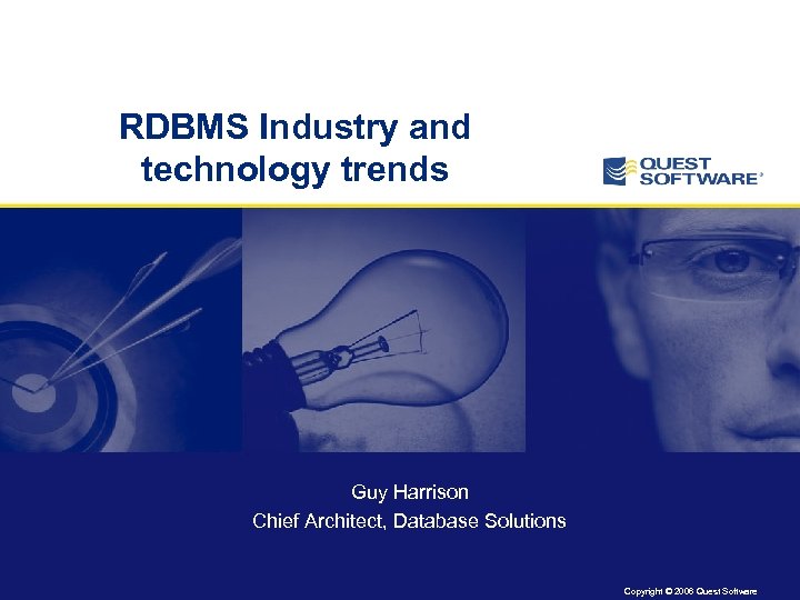 RDBMS Industry and technology trends Guy Harrison Chief Architect, Database Solutions Copyright © 2006