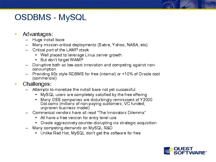 OSDBMS - My. SQL • Advantages: – Huge install base – Many mission-critical deployments