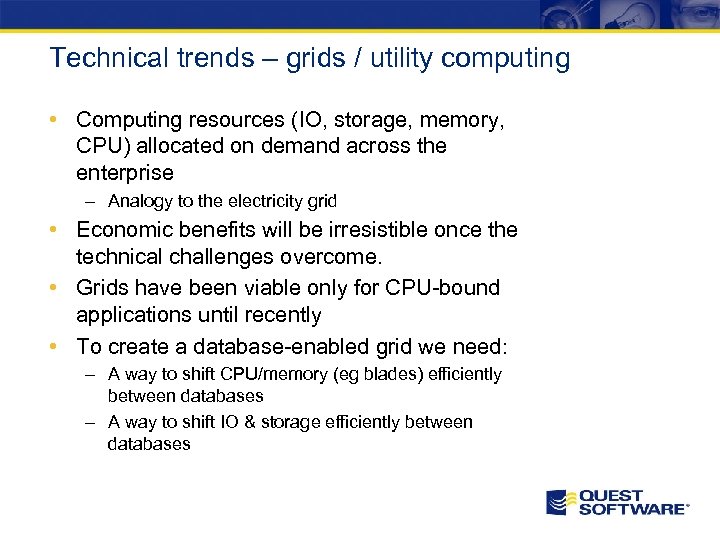 Technical trends – grids / utility computing • Computing resources (IO, storage, memory, CPU)