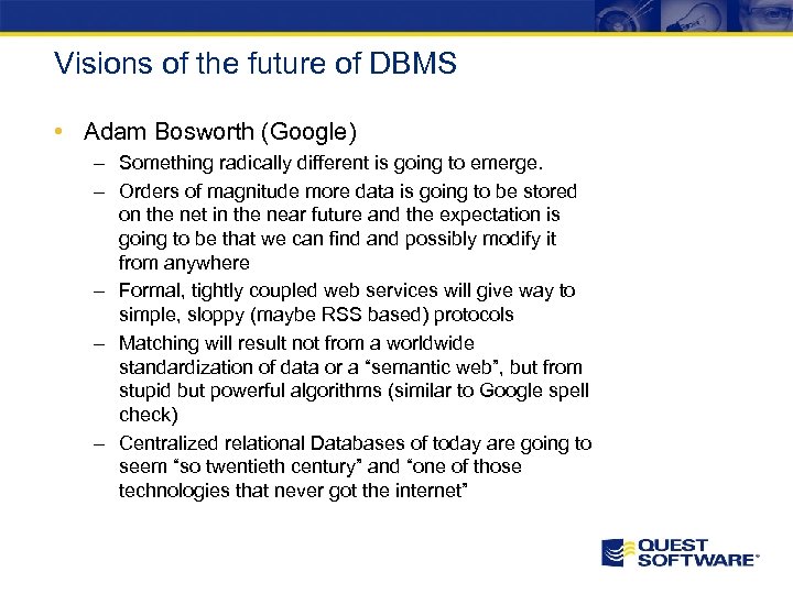 Visions of the future of DBMS • Adam Bosworth (Google) – Something radically different