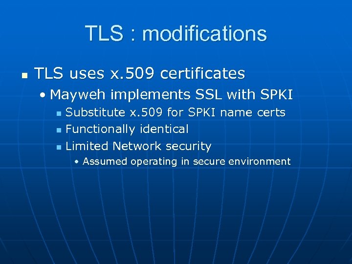 TLS : modifications n TLS uses x. 509 certificates • Mayweh implements SSL with
