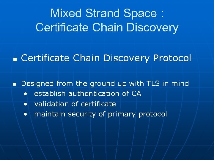 Mixed Strand Space : Certificate Chain Discovery n n Certificate Chain Discovery Protocol Designed