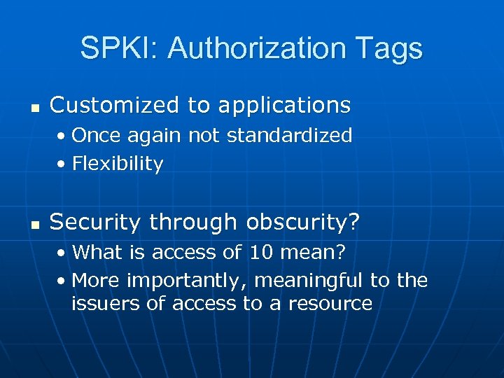 SPKI: Authorization Tags n Customized to applications • Once again not standardized • Flexibility