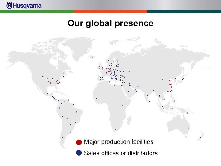 Our global presence Major production facilities Sales offices or distributors 