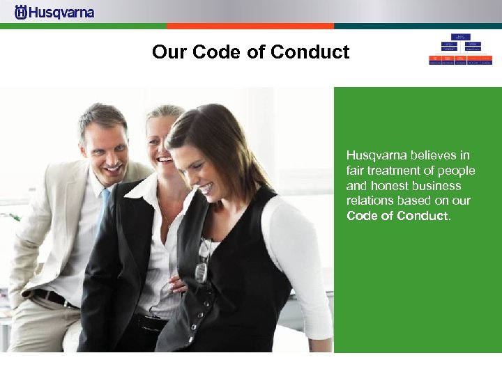 Our Code of Conduct Husqvarna believes in fair treatment of people and honest business