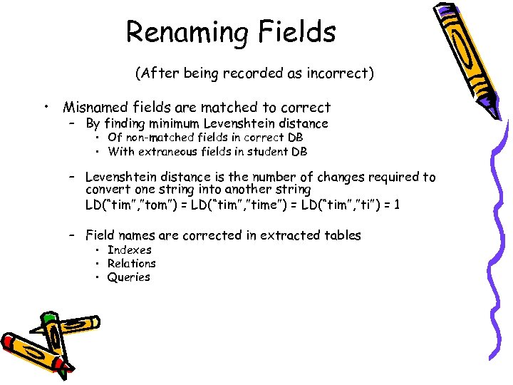 Renaming Fields (After being recorded as incorrect) • Misnamed fields are matched to correct