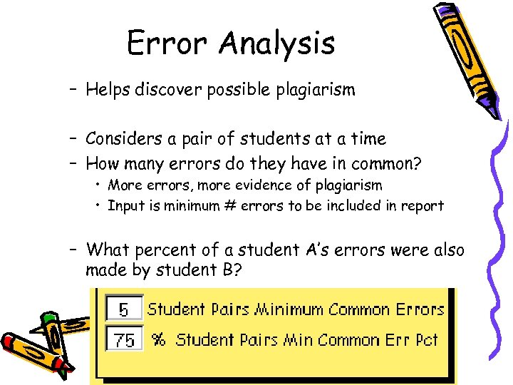 Error Analysis – Helps discover possible plagiarism – Considers a pair of students at