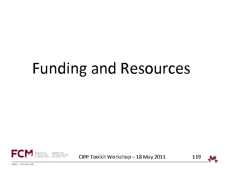 Funding and Resources CIPP Toolkit Workshop – 18 May 2011 119 