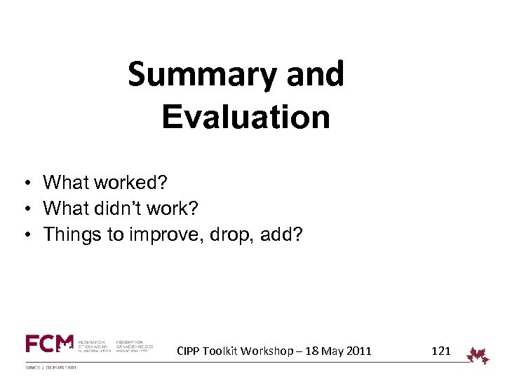 Summary and Evaluation • What worked? • What didn’t work? • Things to improve,