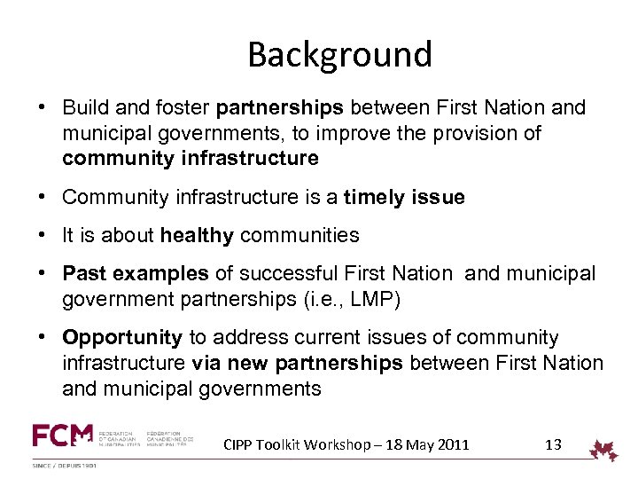 Background • Build and foster partnerships between First Nation and municipal governments, to improve